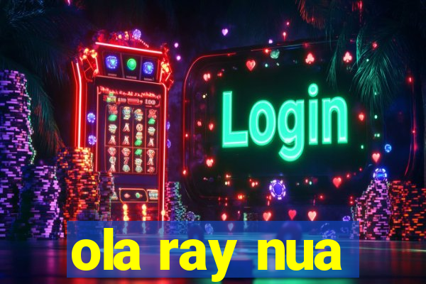 ola ray nua